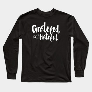 Grateful Not Hateful Inspirational Quote Long Sleeve T-Shirt